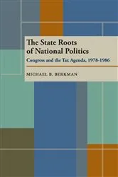 Book cover of The State Roots of National Politics by Michael Berkman
