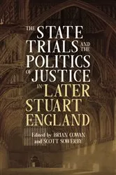 Book cover of The State Trials and the Politics of Justice in Later Stuart England by Brian Cowan