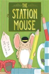 Book cover of The Station Mouse by Meg McLaren