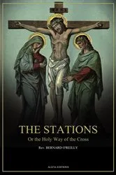 Book cover of The Stations, Or the Holy Way of the Cross by Rev. Bernard O'Reilly