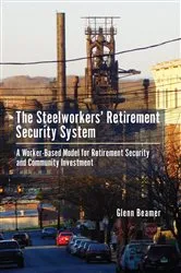 Book cover of The Steelworkers' Retirement Security System by Glenn Beamer