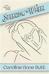 Book cover of The Steering Wheel by Caroline Anne Butt