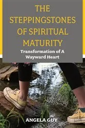 Book cover of The Stepping Stones of Spiritual Maturity by Angela Guy