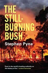 Book cover of The Still-Burning Bush by Stephen Pyne