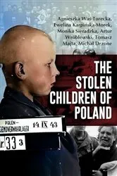 Book cover of The Stolen Children of Poland by Agnieszka Was-Turecka