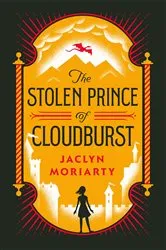 Book cover of The Stolen Prince of Cloudburst by Jaclyn Moriarty