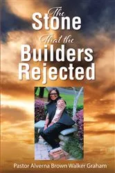 Book cover of The Stone that the Builders Rejected by Pastor Alverna Brown Walker Graham