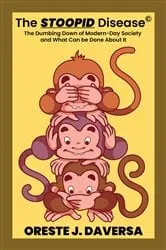 Book cover of The STOOPID Disease© - The Dumbing Down of Modern-Day Society and What Can Be Done About It by Oreste J DAversa
