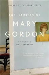 Book cover of The Stories of Mary Gordon by Mary Gordon