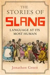 Book cover of The Stories of Slang by Jonathon Green
