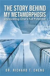 Book cover of The Story Behind My Metamorphosis: by Dr. Richard T. Cheng