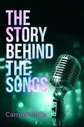 Book cover of The Story Behind the Songs by Carmen Mills