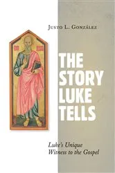 Book cover of The Story Luke Tells by Justo L. González