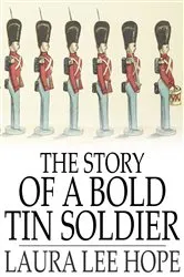 Book cover of The Story of a Bold Tin Soldier by Laura Lee Hope