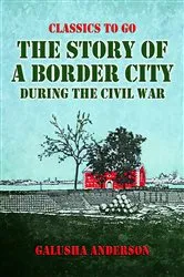 Book cover of The Story of a Border City during the Civil War by Unknown