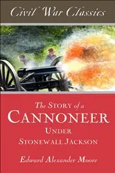 Book cover of The Story of a Cannoneer Under Stonewall Jackson by Edward Alexander Moore