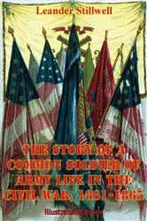Book cover of The Story Of A Common Soldier Of Army Life In The Civil War, 1861-1865 [Illustrated Edition] by Unknown