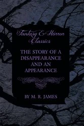 Book cover of The Story of a Disappearance and an Appearance (Fantasy and Horror Classics) by M. R. James