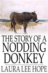 Book cover of The Story of a Nodding Donkey by Laura Lee Hope