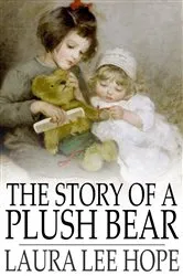 Book cover of The Story of a Plush Bear by Laura Lee Hope
