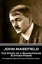Book cover of The Story of a Round-House & Other Poems by John Masefield