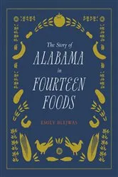 Book cover of The Story of Alabama in Fourteen Foods by Emily Blejwas