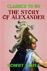 Book cover of The Story of Alexander by Robert Steele