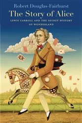 Book cover of The Story of Alice by Robert Douglas-Fairhurst