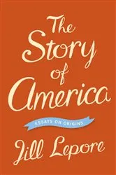 Book cover of The Story of America by Jill Lepore