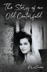 Book cover of The Story of an Old Centerfold by Kristinea