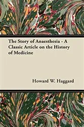 Book cover of The Story of Anaesthesia - A Classic Article on the History of Medicine by Howard W. Haggard
