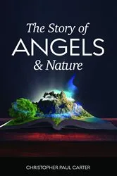 Book cover of The Story of Angels and Nature by Christopher Paul Carter
