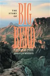 Book cover of The Story of Big Bend National Park by John Jameson