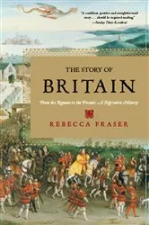 Book cover of The Story of Britain: From the Romans to the Present: A Narrative History by Rebecca Fraser