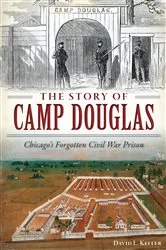 Book cover of The Story of Camp Douglas: Chicago's Forgotten Civil War Prison by David L. Keller