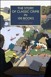 Book cover of The Story of Classic Crime in 100 Books by Martin Edwards