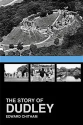 Book cover of The Story of Dudley by Edward Chitham