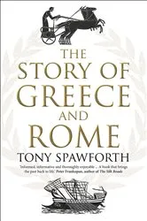 Book cover of The Story of Greece and Rome by Tony Spawforth