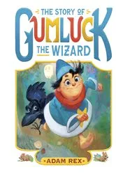 Book cover of The Story of Gumluck the Wizard by Adam Rex