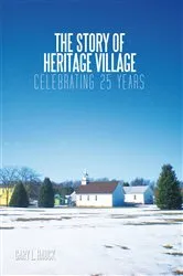 Book cover of The Story of Heritage Village by Gary L. Hauck