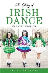 Book cover of The Story of Irish Dance by Helen Brennan