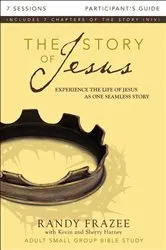 Book cover of The Story of Jesus Bible Study Participant's Guide by Randy Frazee