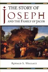 Book cover of The Story of Joseph and the Family of Jacob by Ronald Wallace