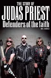 Book cover of The Story Of Judas Priest: Defenders Of The Faith by Neil Daniels