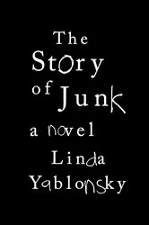 Book cover of The Story of Junk by Linda Yablonsky