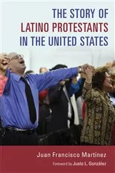 Book cover of The Story of Latino Protestants in the United States by Juan Francisco Martinez