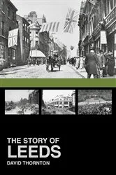 Book cover of The Story of Leeds by David Thornton