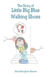 Book cover of The Story of Little Big Blue Walking Shoes by Gloria Broughton Beavers