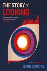Book cover of The Story of Looking by Mark Cousins