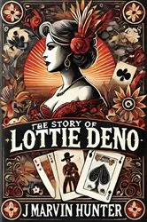 Book cover of The Story of Lottie Deno: Her Life and Times; by Unknown